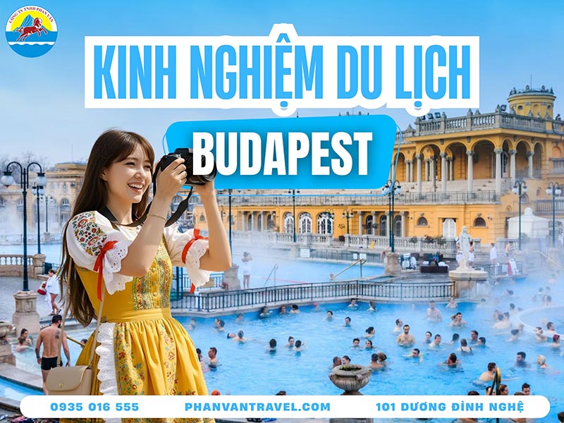 Bỏ Túi Ngay Kinh Nghiệm Du Lịch Budapest Bao Vui Bao Rẻ