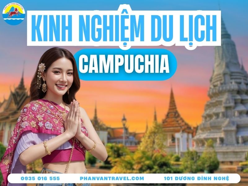 Kinh Nghiệm Du Lịch Campuchia: Visa, Địa Điểm, Chi Phí 2026