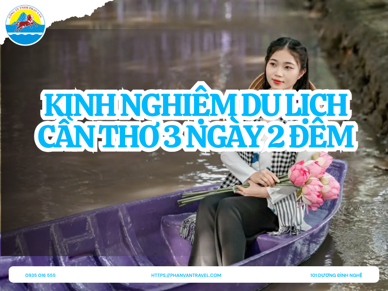 Kinh Nghiệm Du Lịch Cần Thơ 3 Ngày 2 Đêm Ăn Chơi Thả Ga