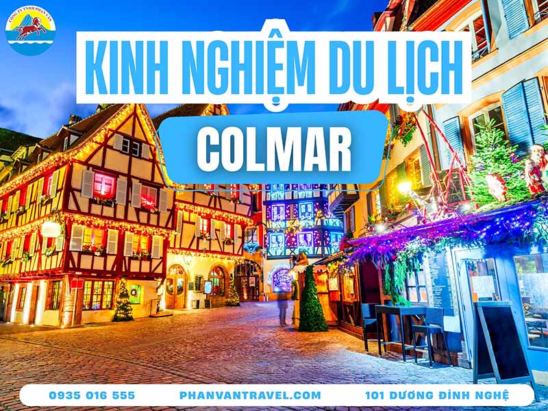 Kinh Nghiệm Du Lịch Colmar Pháp: Khám Phá Nơi Khởi Nguồn Cổ Tích