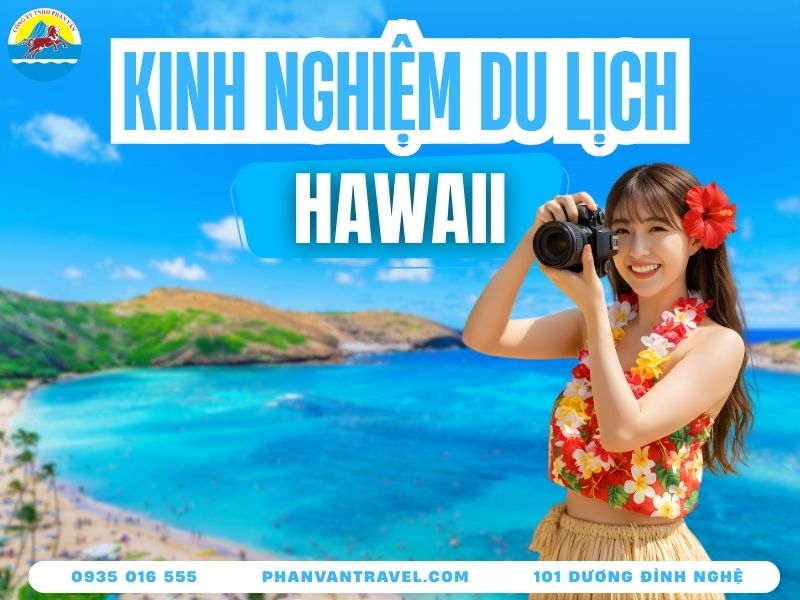 Trọn Bộ Kinh Nghiệm Du Lịch Hawaii Tự Túc A-Z Siêu Chi Tiết