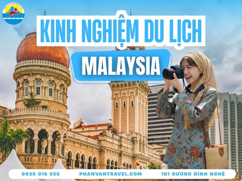 Kinh Nghiệm Du Lịch Malaysia Tự Túc - Hướng Dẫn Từ A Đến Z