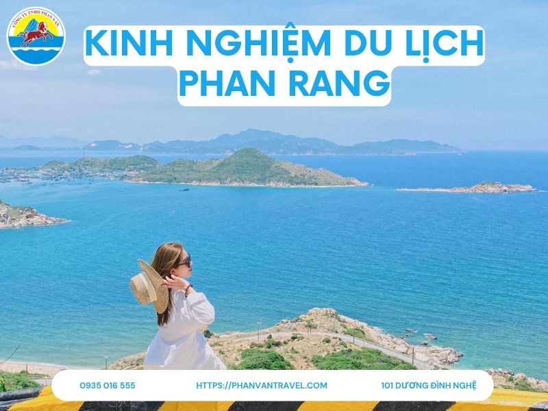 Kinh Nghiệm Du Lịch Phan Rang: Ăn Gì, Chơi Gì, Dự Trù Chi Phí Mới Nhất