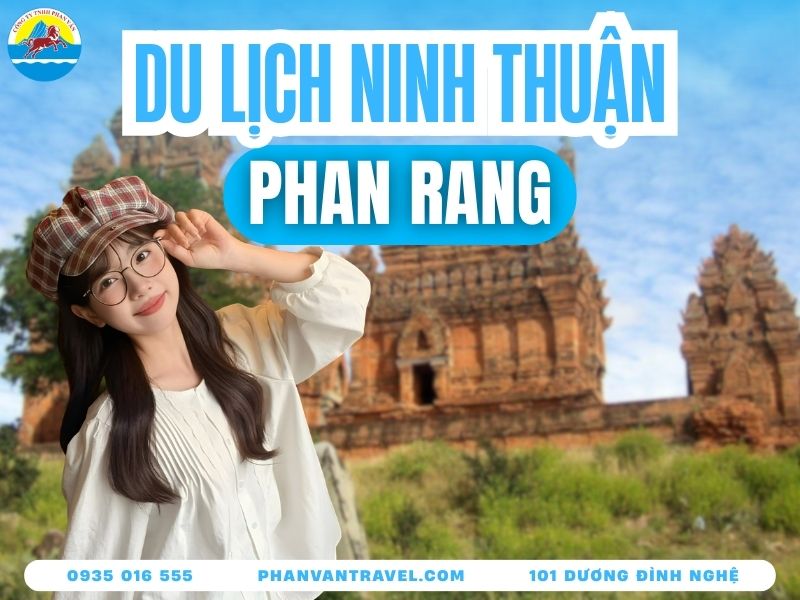 Kinh Nghiệm Du Lịch Phan Rang Tự Túc: Ăn Gì? Chơi Đâu Từ A-Z?