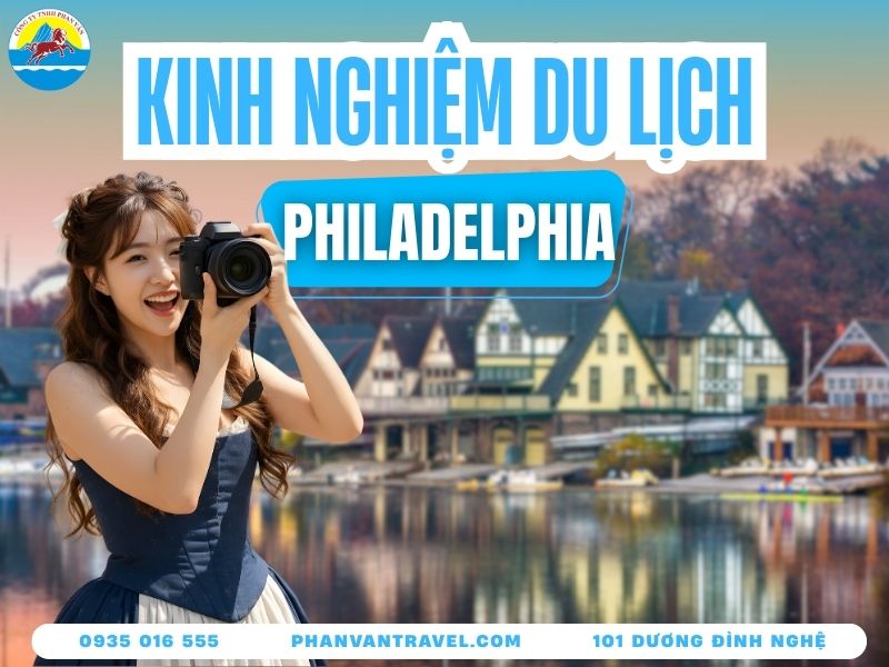 Kinh Nghiệm Du Lịch Philadelphia A-Z: Đi Đâu, Ăn Gì, Ở Đâu?