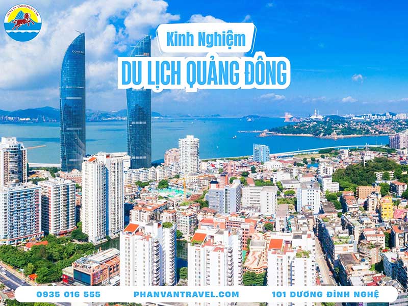 Kinh Nghiệm Du Lịch Quảng Đông Trung Quốc: Hành Trình Chi Tiết Từ A–Z