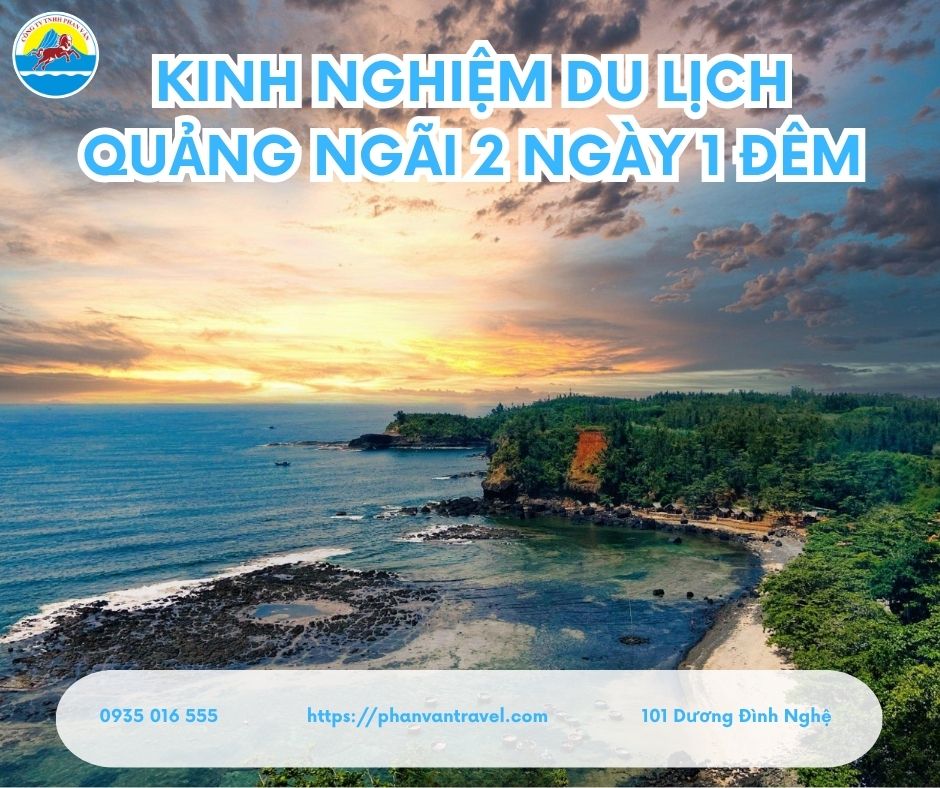 Kinh Nghiệm Du Lịch Quảng Ngãi 2 Ngày 1 Đêm: Lịch Trình Chi Tiết và Chi Phí Trọn Gói