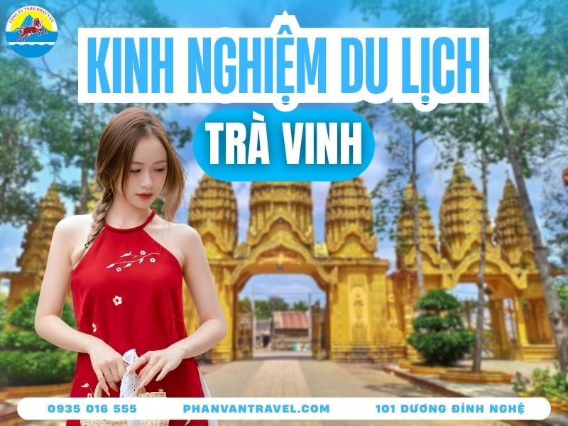 Kinh Nghiệm Du Lịch Trà Vinh Từ A - Z Chơi Gì? Ăn Gì? Ở Đâu?