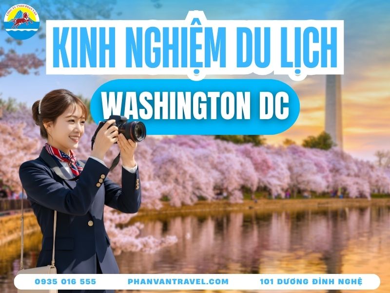 Tất Tần Tật Kinh Nghiệm Du Lịch Washington DC Tự Túc Từ A-Z
