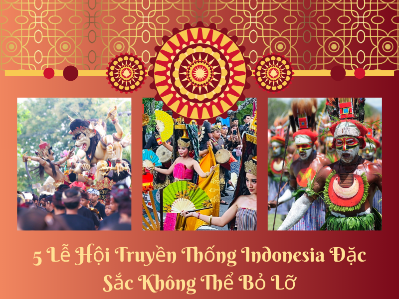 5 Lễ Hội Truyền Thống Indonesia Đặc Sắc Không Thể Bỏ Lỡ