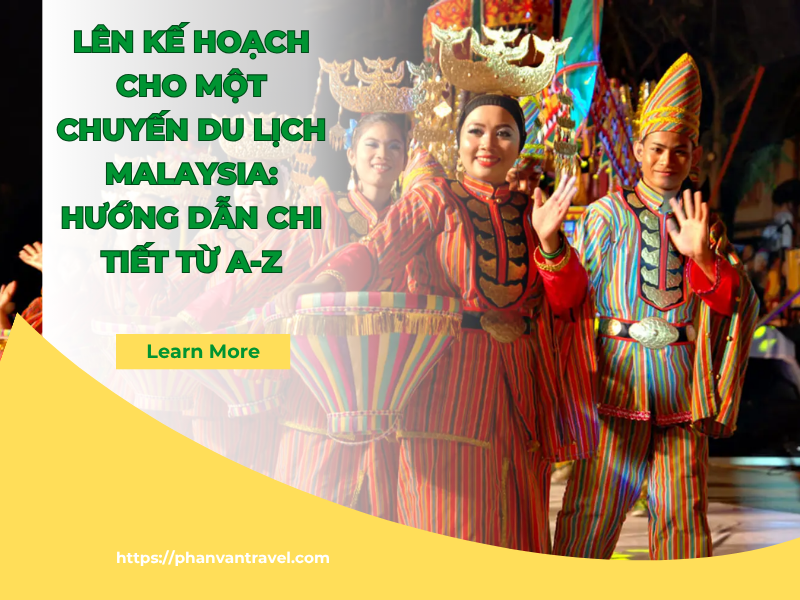 Lên Kế Hoạch Cho Một Chuyến Du Lịch Malaysia: Hướng Dẫn Chi Tiết Từ A-Z