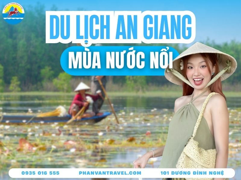 Kinh Nghiệm Du Lịch Mùa Nước Nổi An Giang: Ăn Gì, Chơi Gì Thú Vị