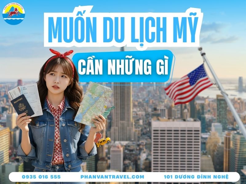 Muốn Đi Du Lịch Mỹ Cần Những Gì? Những Điều Bạn Cần Biết
