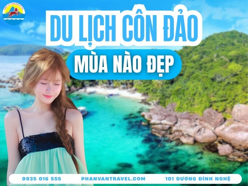 Nên Đi Du Lịch Côn Đảo Vào Tháng Mấy​? Hướng Dẫn Chi Tiết A–Z