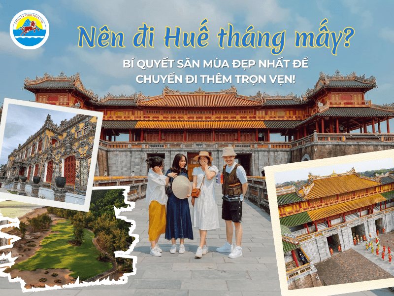 Nên đi Huế tháng mấy? Bí quyết săn mùa đẹp nhất để chuyến đi thêm trọn vẹn!