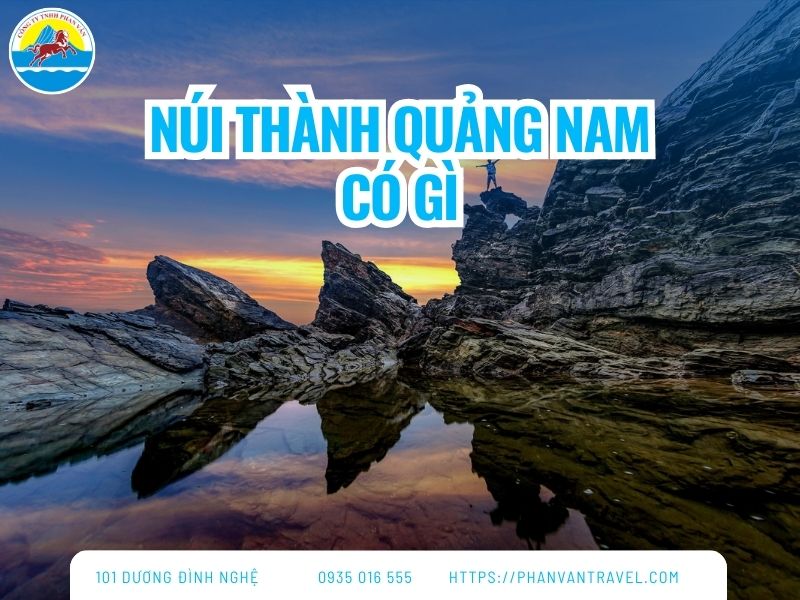 Núi Thành Quảng Nam Có Gì? Top 6 Địa Điểm Sống Ảo Cực Chất 2026