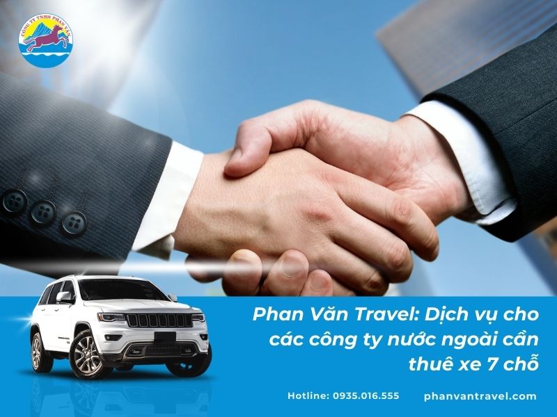 Phan Văn Travel: Dịch vụ cho các công ty nước ngoài cần thuê xe 7 chỗ​