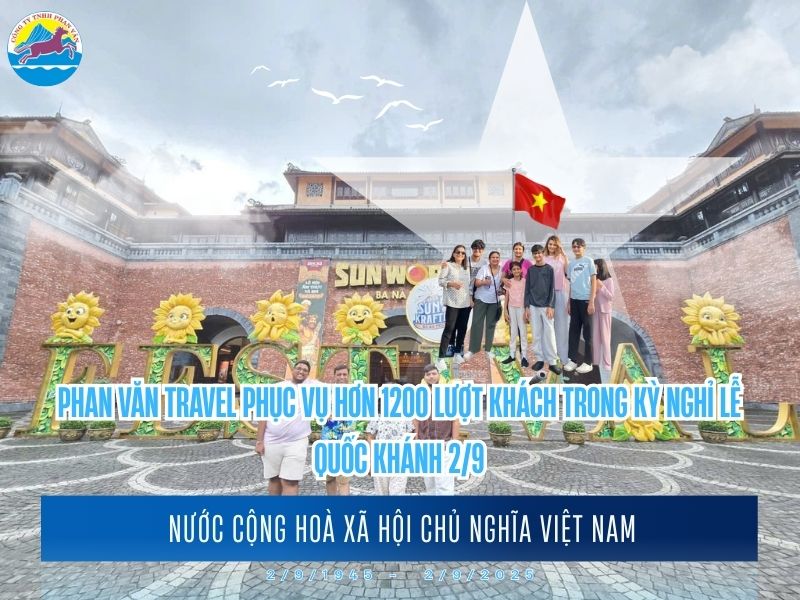 Phan Văn Travel Phục Vụ Hơn 1200 Lượt Khách Trong Kỳ Nghỉ Lễ Quốc Khánh 2/9