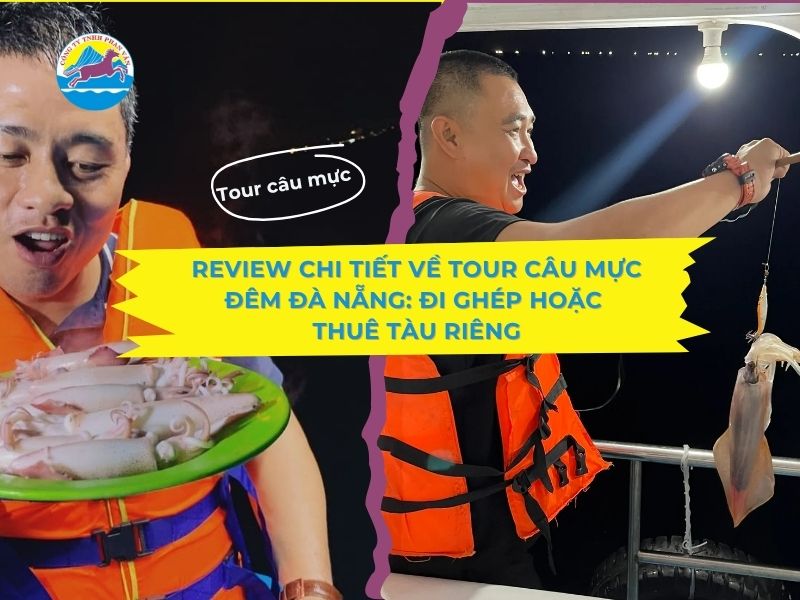 Review chi tiết về tour câu mực đêm Đà Nẵng: đi ghép hoặc thuê tàu riêng