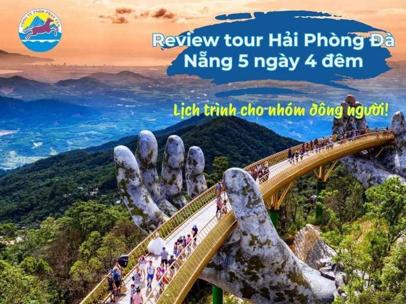 Review tour Hải Phòng Đà Nẵng 5 ngày 4 đêm: Lịch trình cho nhóm đông người!