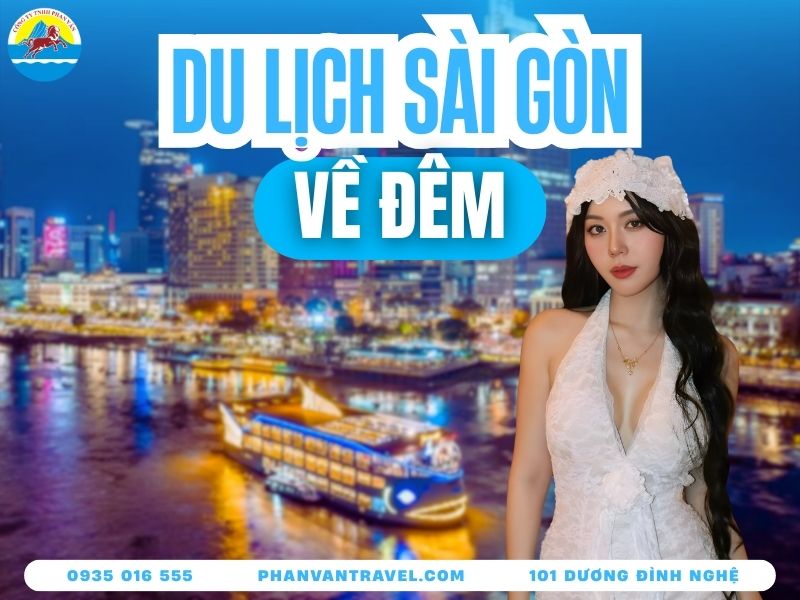 Sài Gòn Về Đêm Nên Đi Đâu? 20 Địa Điểm Ăn Chơi Không Thể Bỏ Lỡ