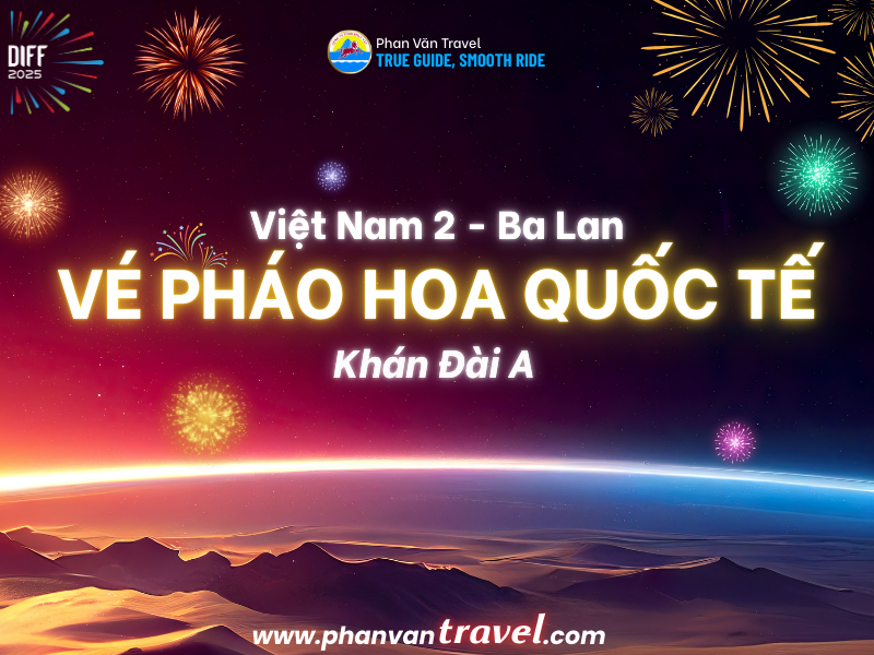 Săn Ngay Vé Pháo Hoa Quốc Tế Việt Nam 2 - Ba Lan Khán Đài A Giá Ưu Đãi