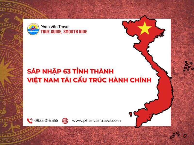 Sáp Nhập 63 Tỉnh Thành, Việt Nam Tái Cấu Trúc Hành Chính