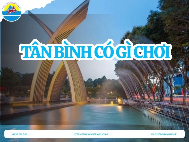 Tân Bình Có Gì Chơi? Khám Phá 10 Điểm Đến Hấp Dẫn Nhất 2026