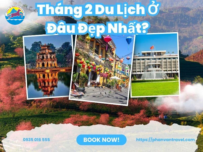 Tháng 2 Du Lịch Ở Đâu Đẹp Nhất? Checklist Địa Điểm Cực HOT Từ Bắc Vào Nam