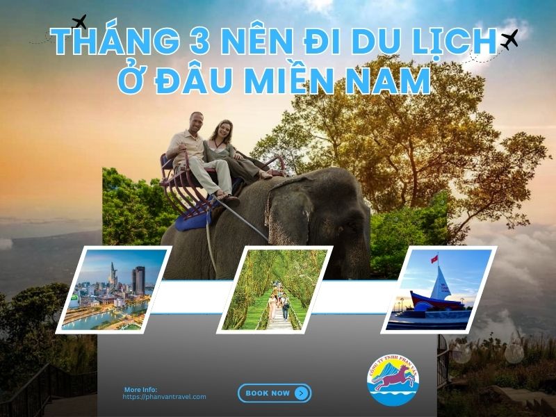 Tháng 3 Nên Đi Du Lịch Ở Đâu Miền Nam? Top 10 Điểm Đến Hot Nhất 2026