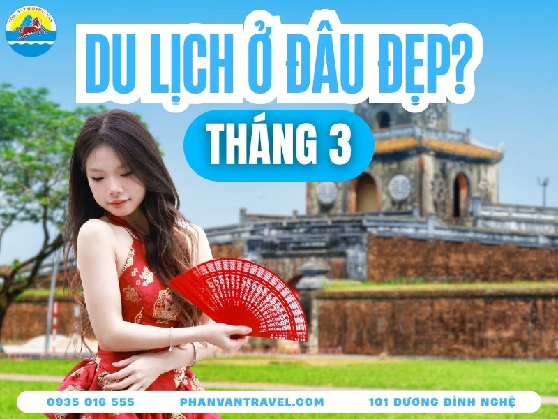Tháng 3 Nên Đi Du Lịch Ở Đâu? Top 20+ Điểm Đến Nổi Tiếng 2026