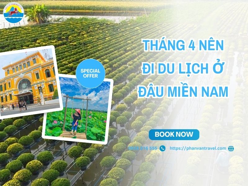 Tháng 4 Nên Đi Du Lịch Ở Đâu Miền Nam Để Bắt Trọn Vibe Hè Sớm