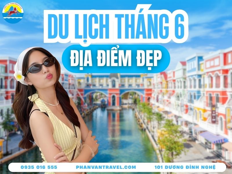 Tháng 6 Du Lịch Ở Đâu? 20 Địa Điểm Giải Nhiệt Lý Tưởng Nhất