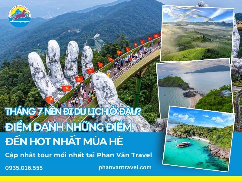 Tháng 7 nên đi du lịch ở đâu? Điểm danh những điểm đến hot nhất mùa hè