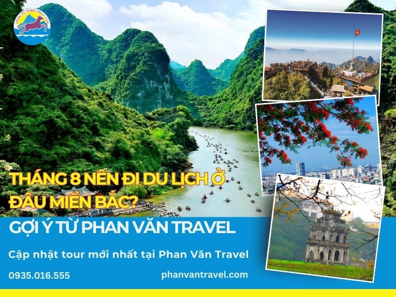 Tháng 8 nên đi du lịch ở đâu miền Bắc​? Gợi ý từ Phan Văn Travel