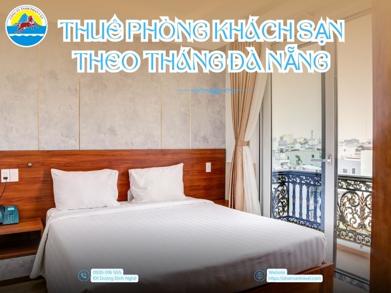 Thuê Phòng Khách Sạn Theo Tháng Đà Nẵng - Giải Pháp Lưu Trú Tiện Lợi cùng Phan Văn Travel