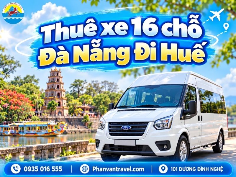 Thuê Xe 16 Chỗ Đà Nẵng Đi Huế - Trọn Gói, Uy Tín, Giá Gốc 2026