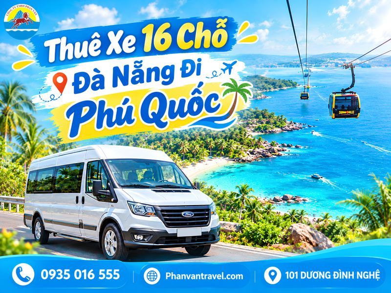 Thuê Xe 16 Chỗ Đà Nẵng Đi Phú Quốc - Đưa Đón Tận Nơi, Giá Tốt