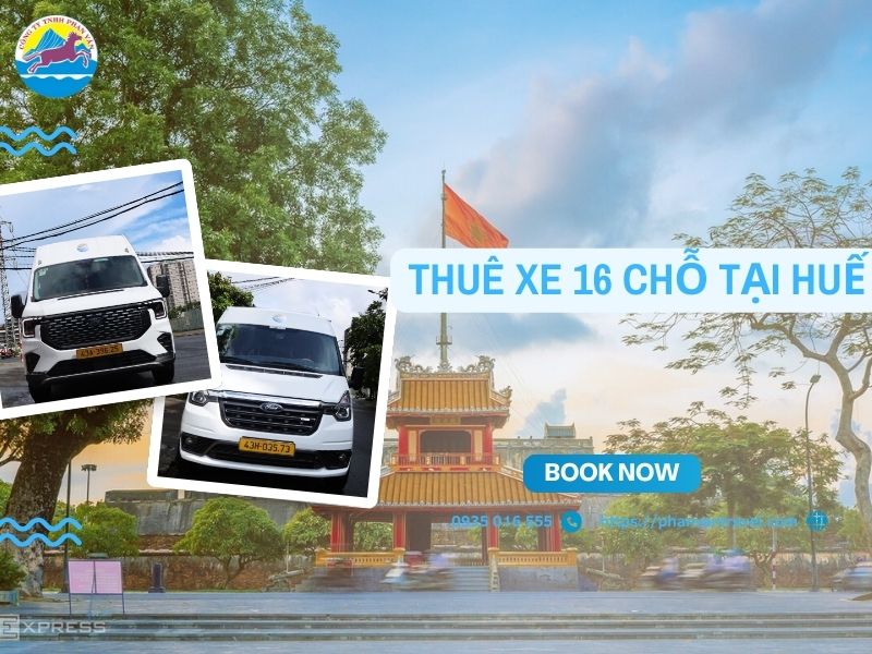 Thuê Xe 16 Chỗ Tại Huế: Đặt Xe Nhanh, Giá Cạnh Tranh Cùng Phan Văn