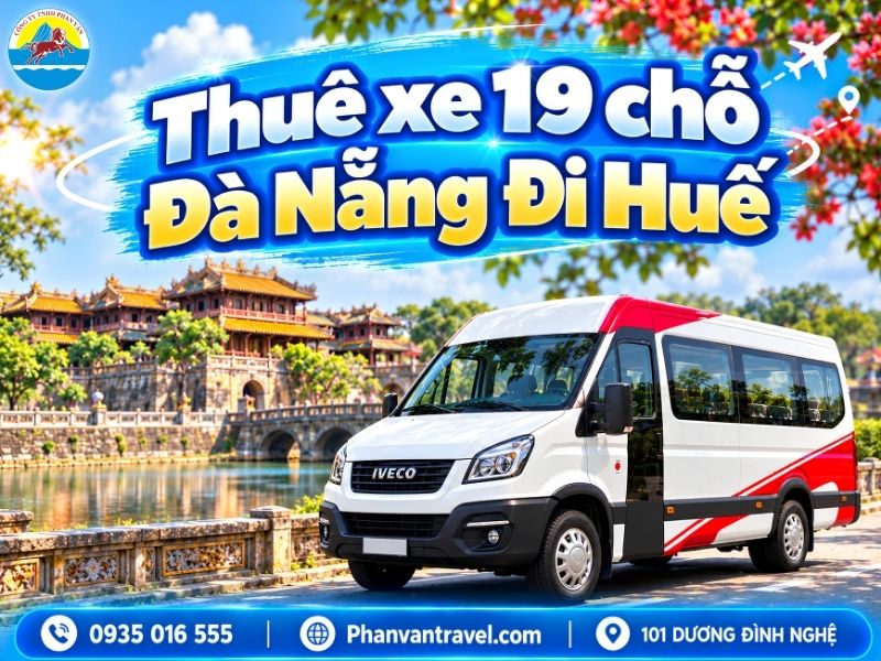 Thuê Xe 19 Chỗ Đà Nẵng Đi Huế 2026: Giá Rẻ Và Cách Chọn Xe