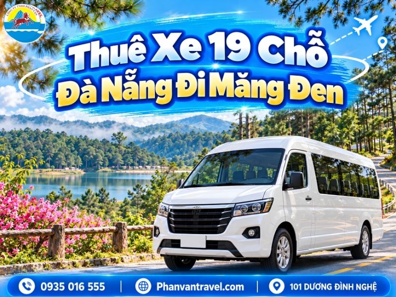 Thuê Xe 19 Chỗ Đà Nẵng Đi Măng Đen Giá Tốt, Xe Đời Mới 2026