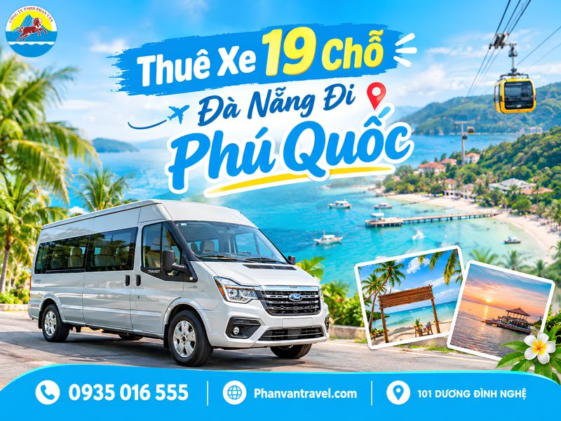 Thuê Xe 19 Chỗ Đà Nẵng Đi Phú Quốc 2026 - Xe Đời Mới, Giá Tốt