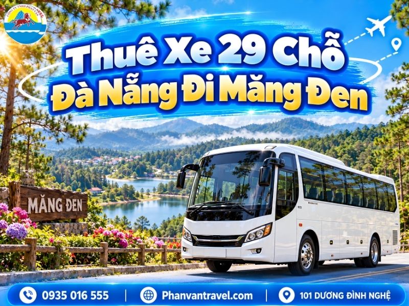 Thuê Xe 29 Chỗ Đà Nẵng Đi Măng Đen 2026 - Đời Mới, Tiện Nghi