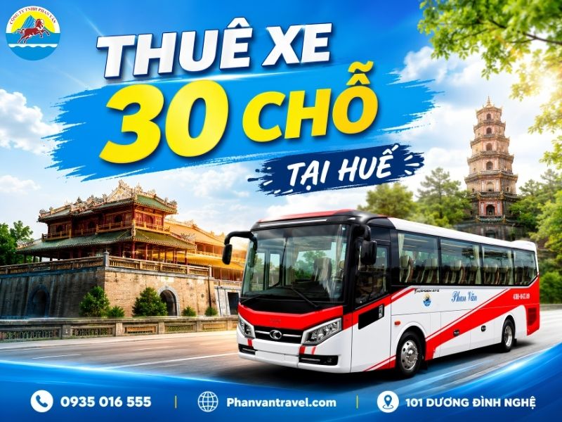 Thuê Xe 30 Chỗ Tại Huế: Bảng Giá Mới Nhất 2026 Và Lưu Ý Khi Đặt