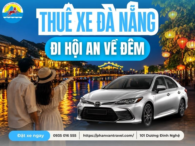 Thuê Xe Đà Nẵng Đi Hội An Về Đêm: Bảng Giá & Kinh Nghiệm A-Z