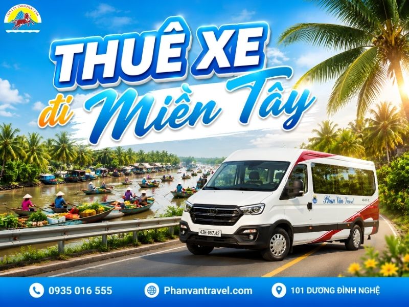 Thuê Xe Đi Miền Tây Mới Nhất 2026: Giá, Loại Xe & Lịch Trình