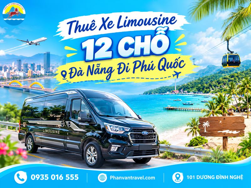 Thuê Xe Limousine 12 Chỗ Đà Nẵng Đi Phú Quốc: Xe Sang, Tài Xế Riêng