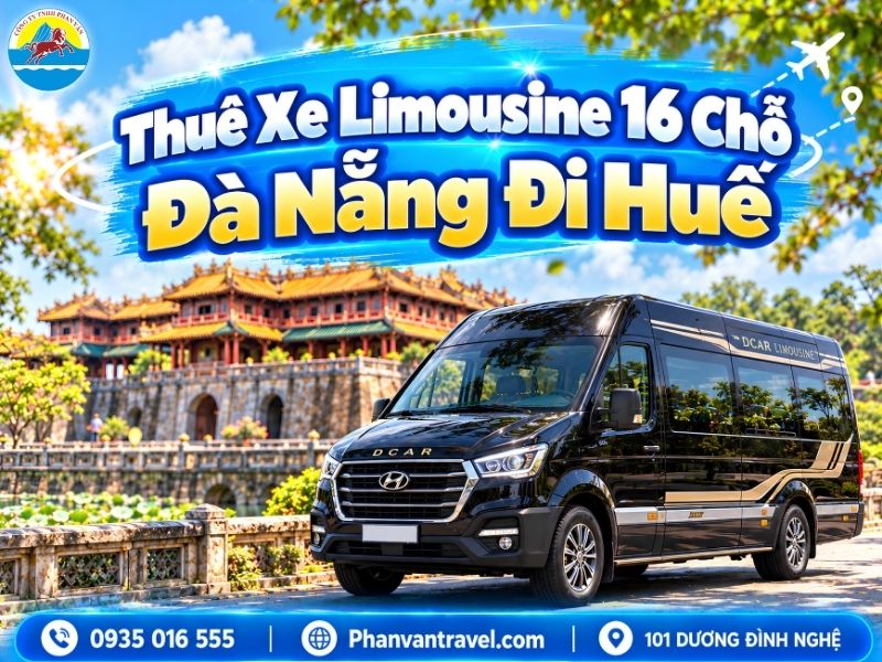 Thuê Xe Limousine 16 Chỗ Đà Nẵng Đi Huế 2026 - Đời Mới, Ghế Ngả Êm