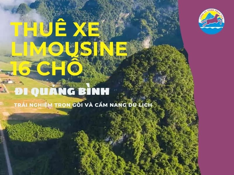 Thuê xe limousine 16 chỗ đi Quảng Bình: Trải nghiệm trọn gói và cẩm nang du lịch