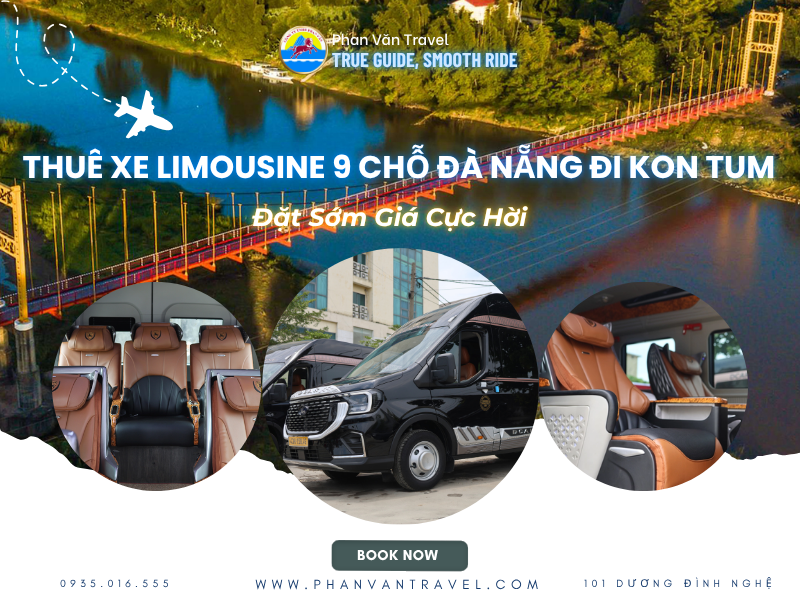Thuê Xe Limousine 9 Chỗ Đà Nẵng Đi Kon Tum: Đặt Sớm Giá Cực Hời